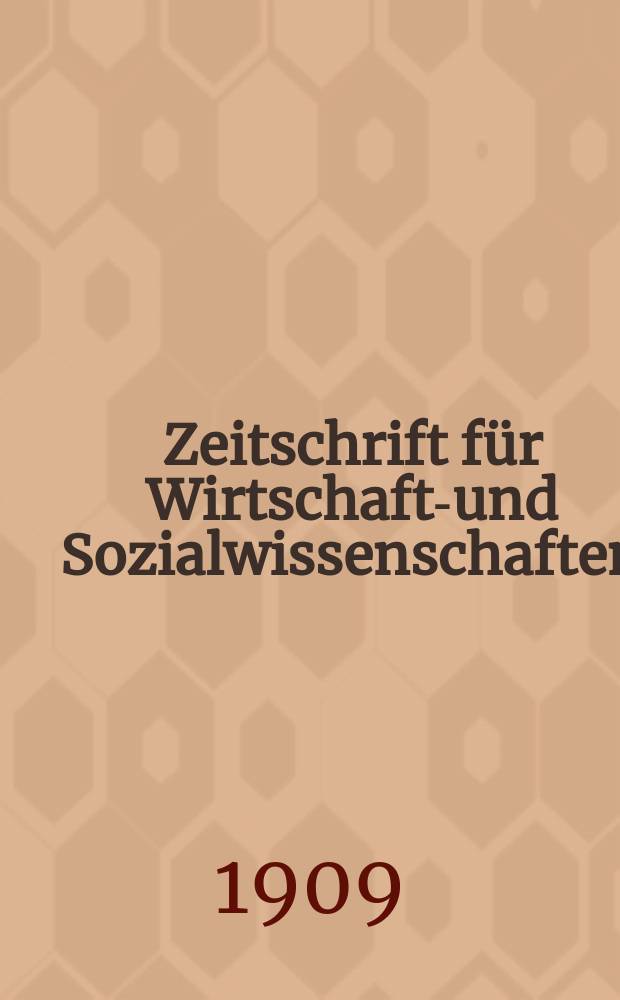 Zeitschrift für Wirtschafts- und Sozialwissenschaften : Bisher Schmollens Jahrbuch für Wirtschafts- und Sozialwissenschaften. Jg.33 1909, H.1