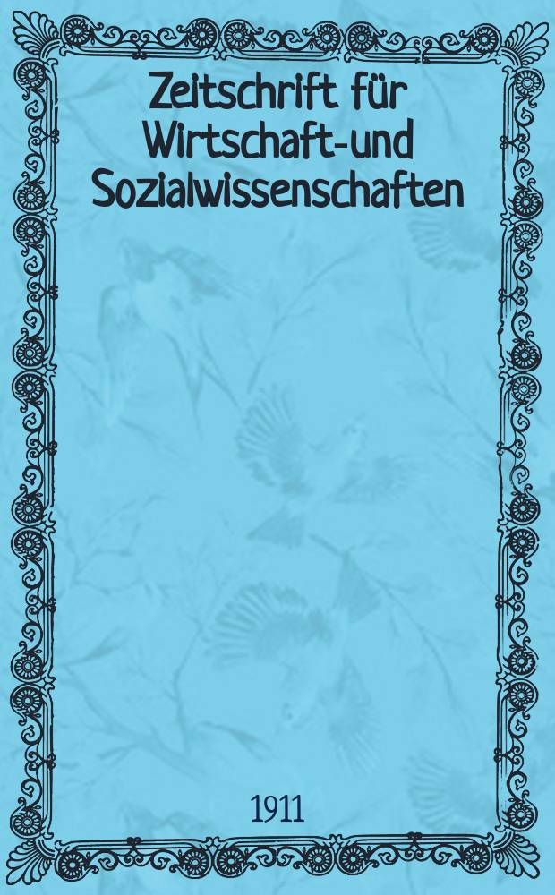 Zeitschrift f&uuml;r Wirtschafts- und Sozialwissenschaften : Bisher Schmollens Jahrbuch f&uuml;r Wirtschafts- und Sozialwissenschaften. Jg.35 1911, H.2