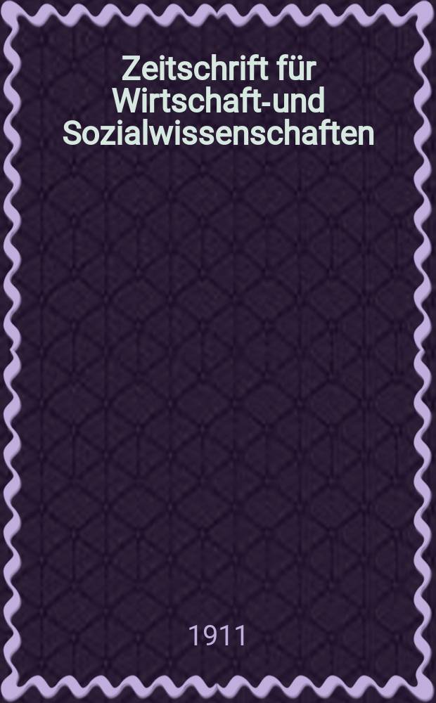 Zeitschrift für Wirtschafts- und Sozialwissenschaften : Bisher Schmollens Jahrbuch für Wirtschafts- und Sozialwissenschaften. Jg.35 1911, H.3