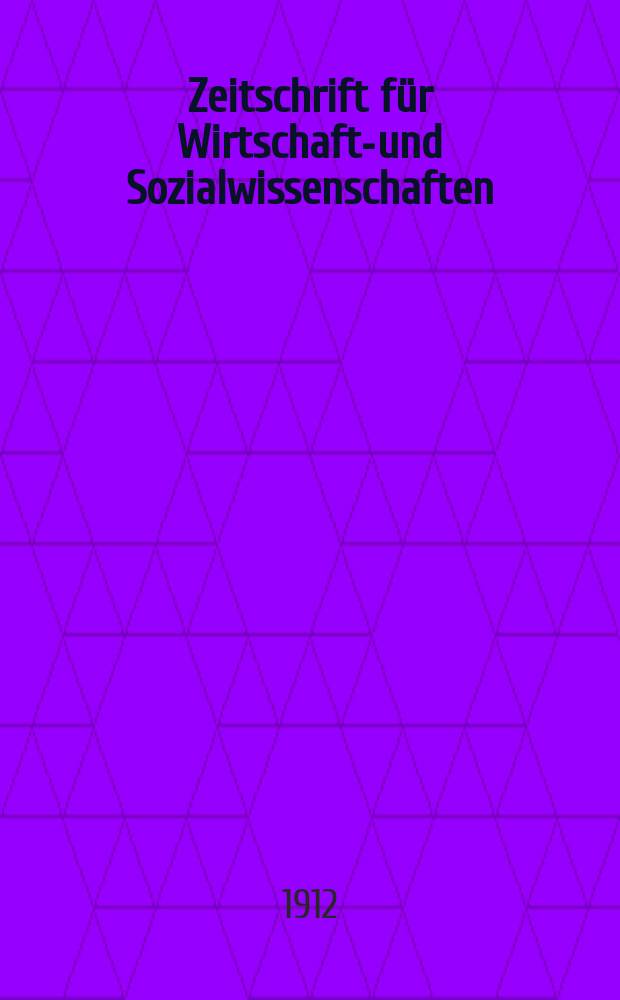 Zeitschrift für Wirtschafts- und Sozialwissenschaften : Bisher Schmollens Jahrbuch für Wirtschafts- und Sozialwissenschaften. Jg.36 1912, H.2
