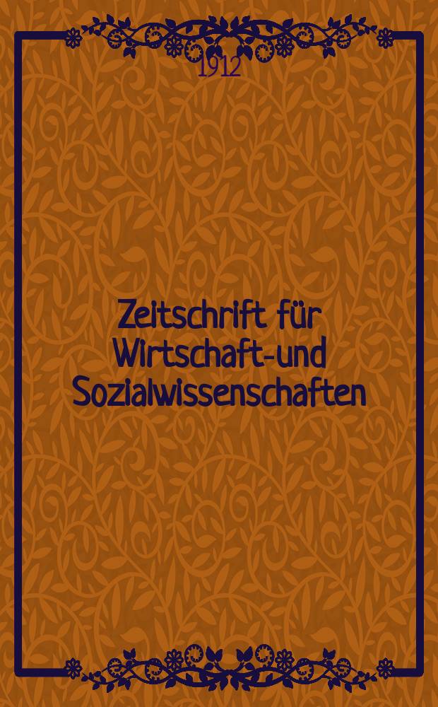 Zeitschrift für Wirtschafts- und Sozialwissenschaften : Bisher Schmollens Jahrbuch für Wirtschafts- und Sozialwissenschaften. Jg.36 1912, H.3