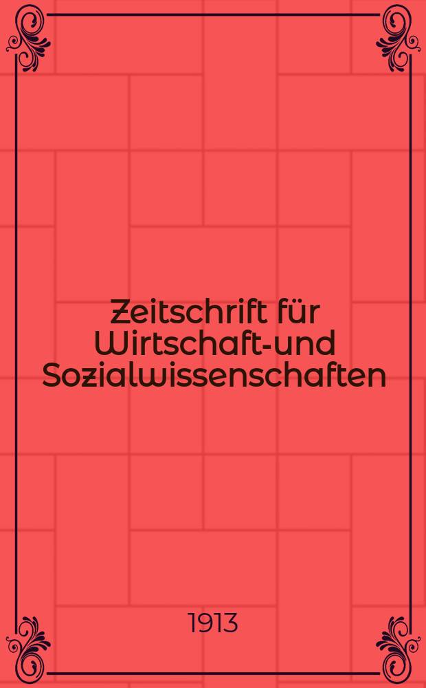 Zeitschrift für Wirtschafts- und Sozialwissenschaften : Bisher Schmollens Jahrbuch für Wirtschafts- und Sozialwissenschaften. Jg.37 1913, H.2