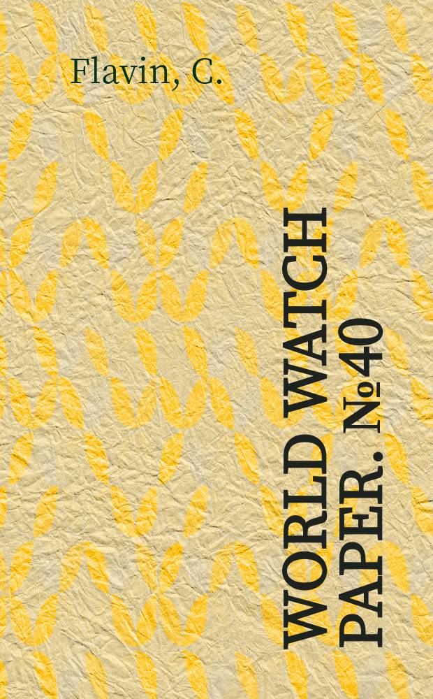 World watch paper. №40 : Energy and architecture : the solar and conservation potential