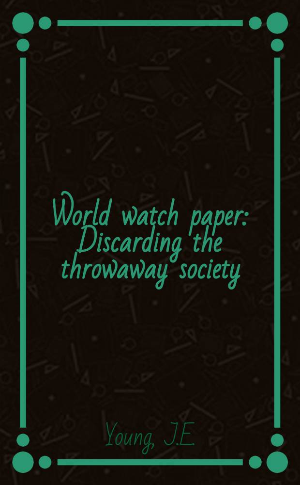World watch paper : Discarding the throwaway society
