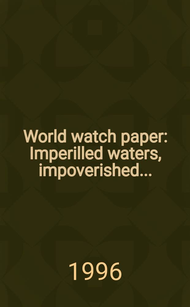 World watch paper : Imperilled waters, impoverished ...