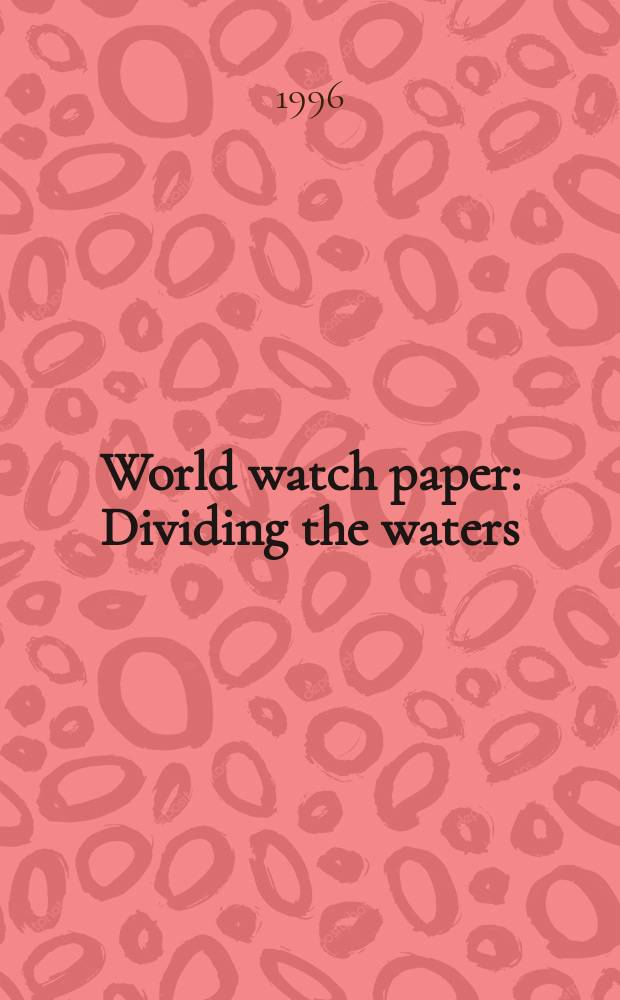 World watch paper : Dividing the waters
