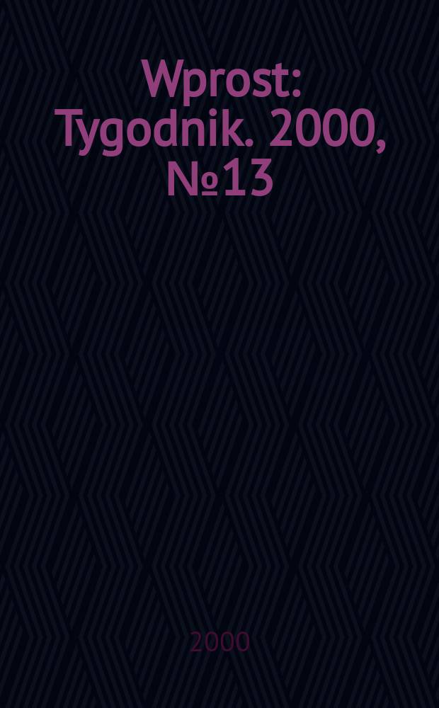 Wprost : Tygodnik. 2000, №13(904)
