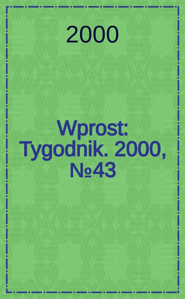 Wprost : Tygodnik. 2000, №43(934)