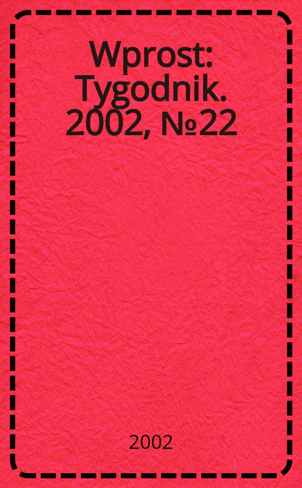 Wprost : Tygodnik. 2002, №22