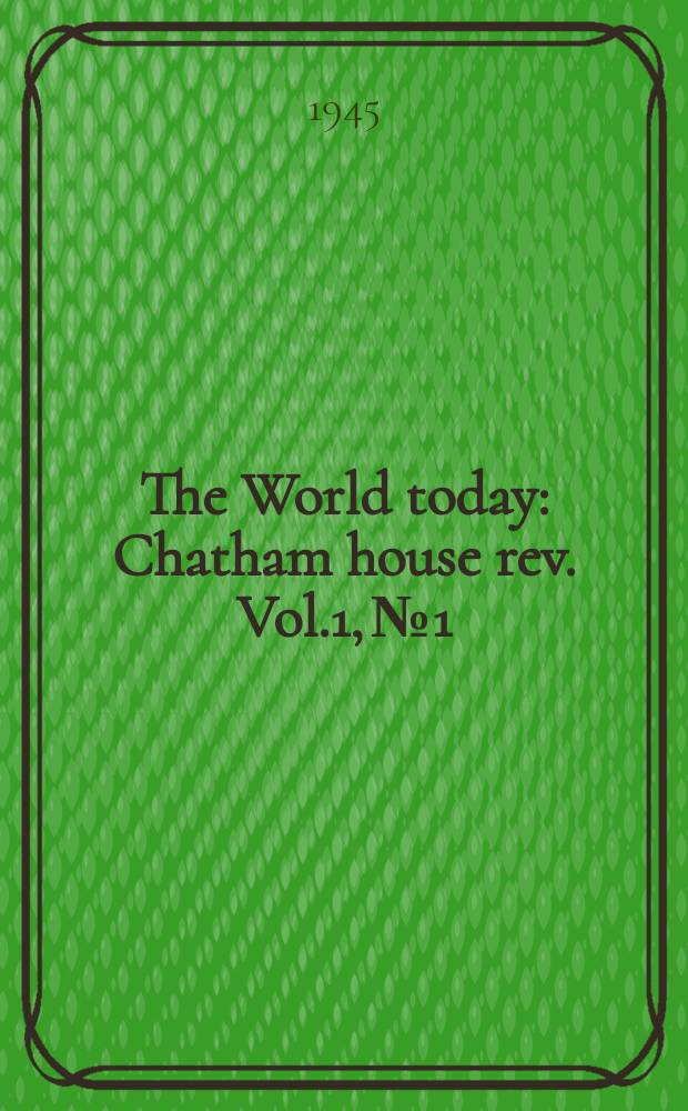 The World today : Chatham house rev. Vol.1, №1