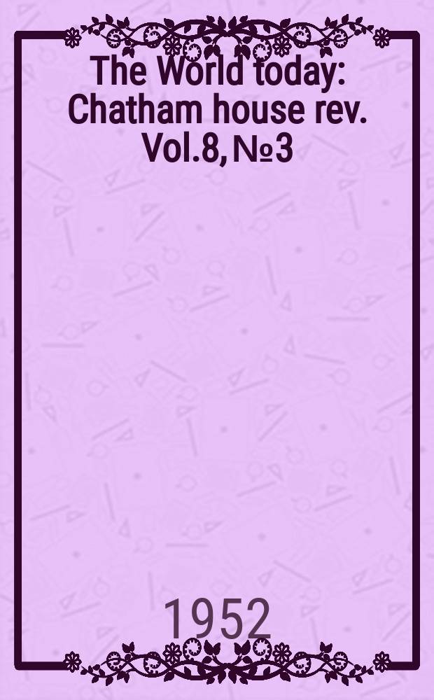 The World today : Chatham house rev. Vol.8, №3