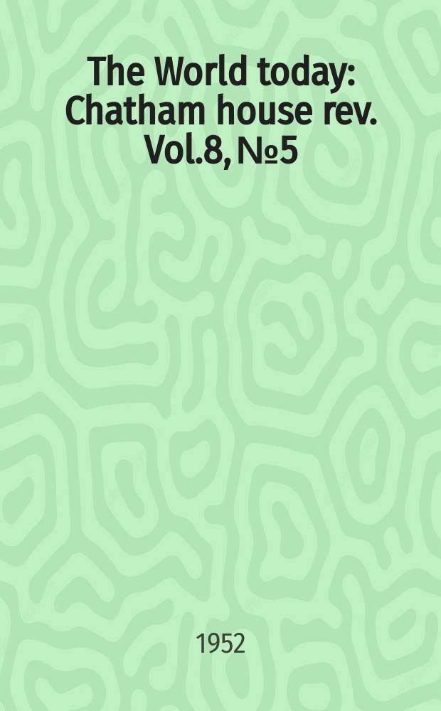The World today : Chatham house rev. Vol.8, №5
