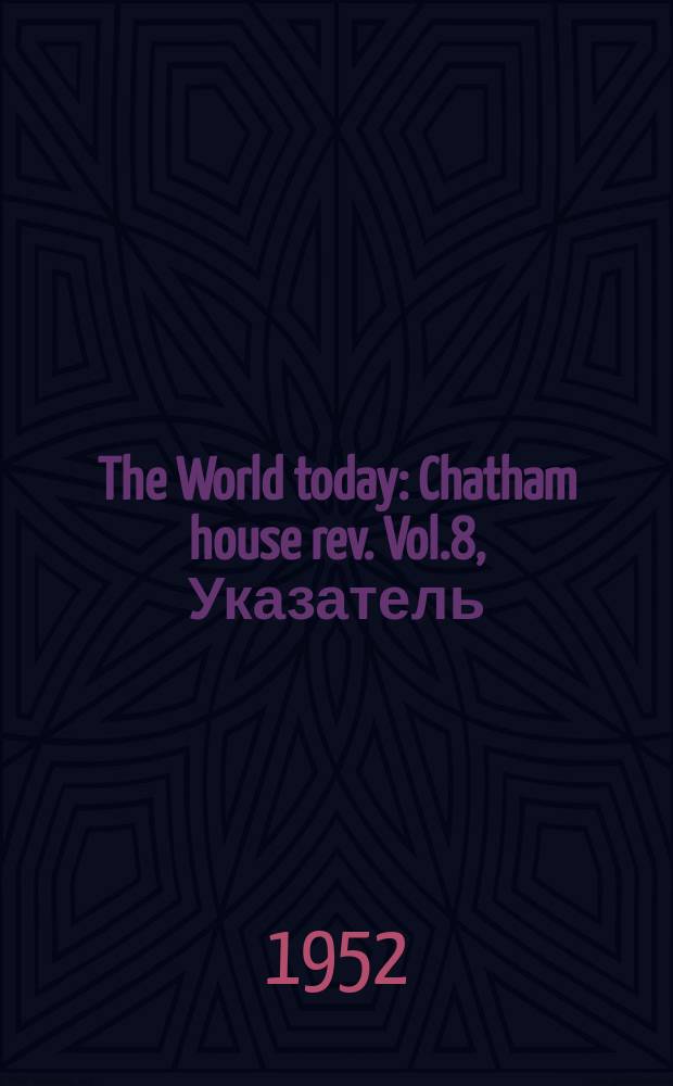 The World today : Chatham house rev. Vol.8, Указатель