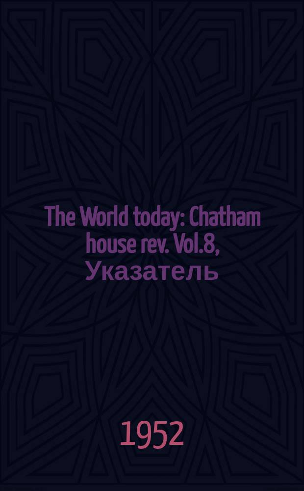 The World today : Chatham house rev. Vol.8, Указатель