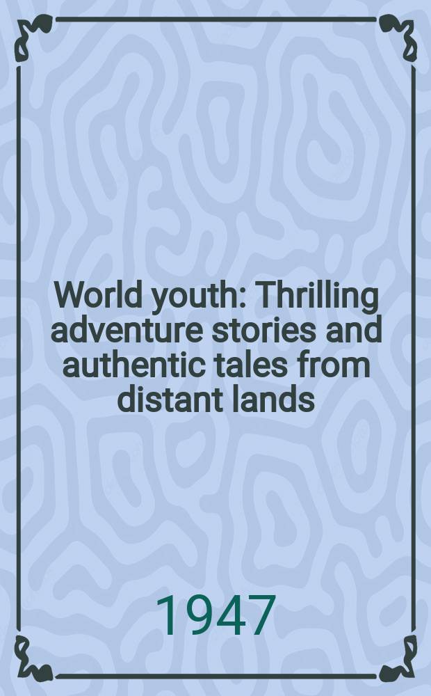 World youth : Thrilling adventure stories and authentic tales from distant lands