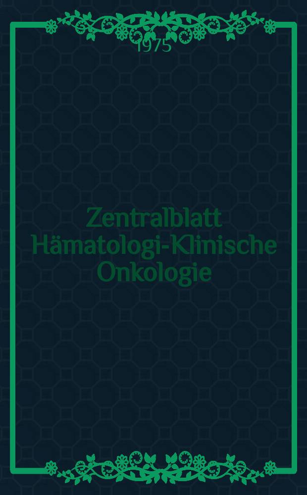 Zentralblatt Hämatologie- Klinische Onkologie : Offic. Organ der Deutschen Ges. fur Innere Medizin. Bd.321, H.6 : R.H.