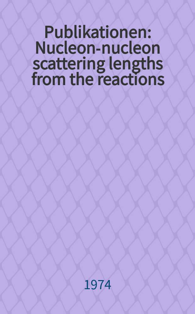 [Publikationen] : Nucleon-nucleon scattering lengths from the reactions