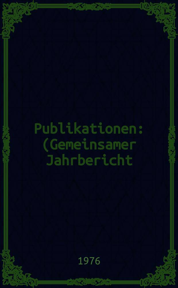 [Publikationen] : (Gemeinsamer Jahrbericht)
