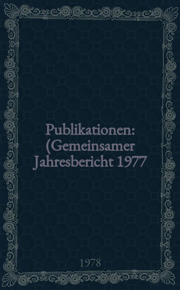 [Publikationen] : (Gemeinsamer Jahresbericht 1977