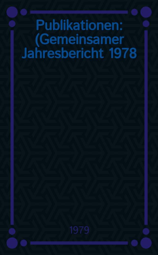 [Publikationen] : (Gemeinsamer Jahresbericht 1978)