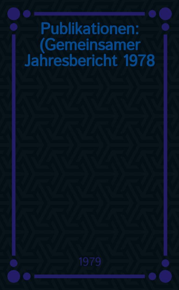 [Publikationen] : (Gemeinsamer Jahresbericht 1978)