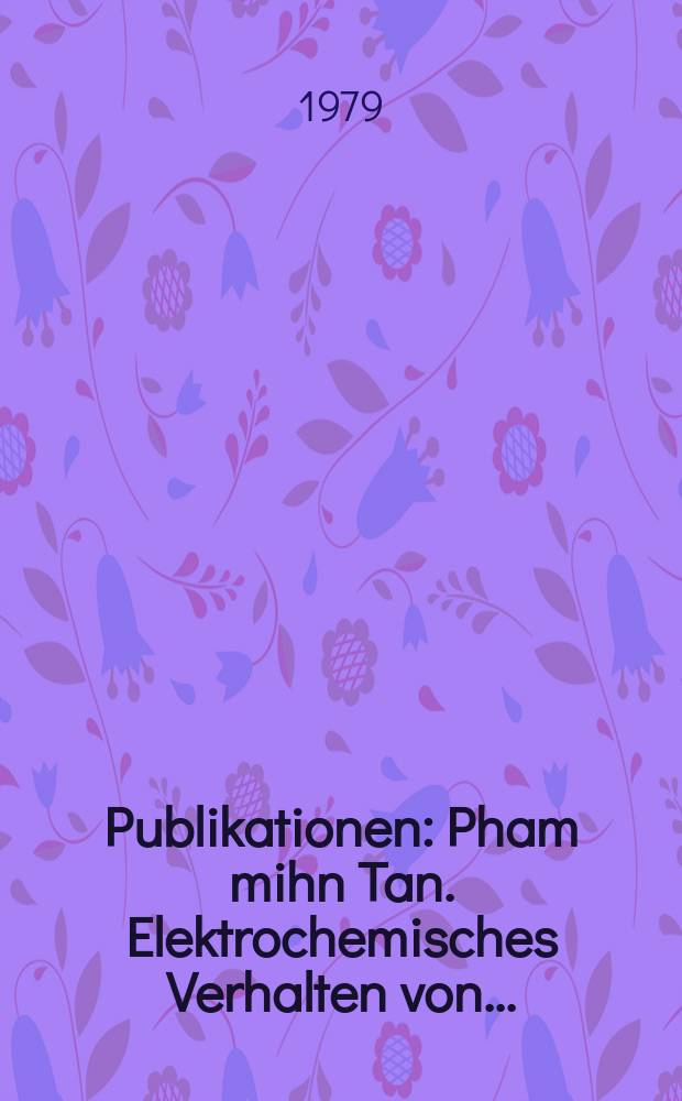 [Publikationen] : Pham mihn Tan. Elektrochemisches Verhalten von...