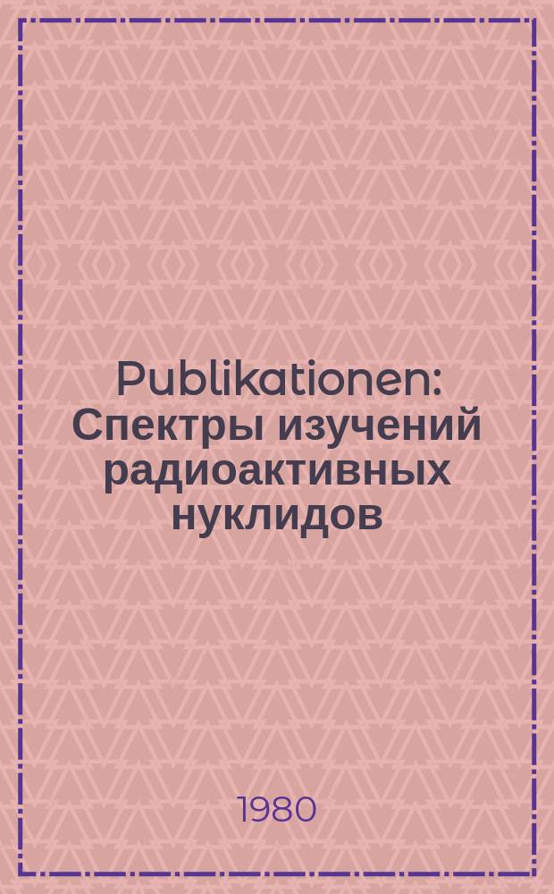 [Publikationen] : Спектры изучений радиоактивных нуклидов