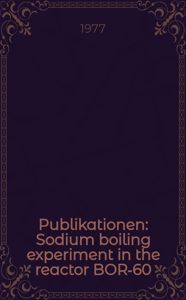 [Publikationen] : Sodium boiling experiment in the reactor BOR-60