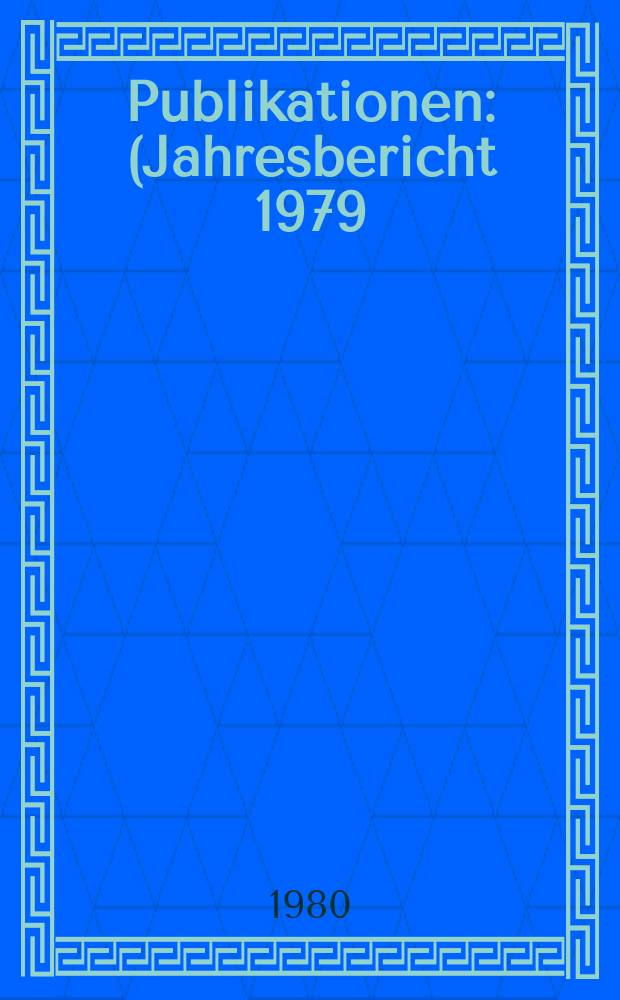 [Publikationen] : (Jahresbericht 1979)