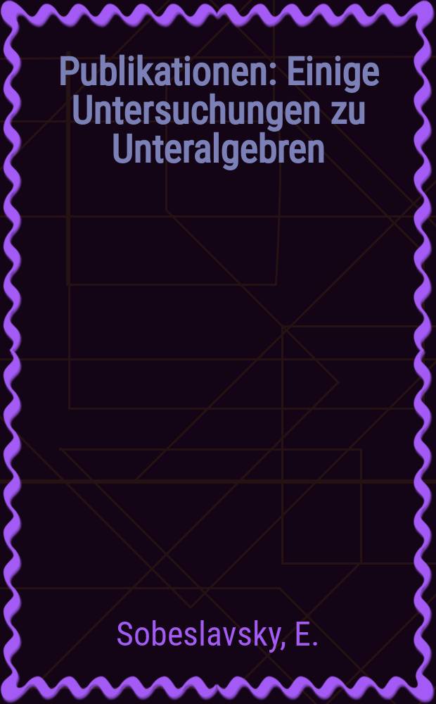 [Publikationen] : Einige Untersuchungen zu Unteralgebren