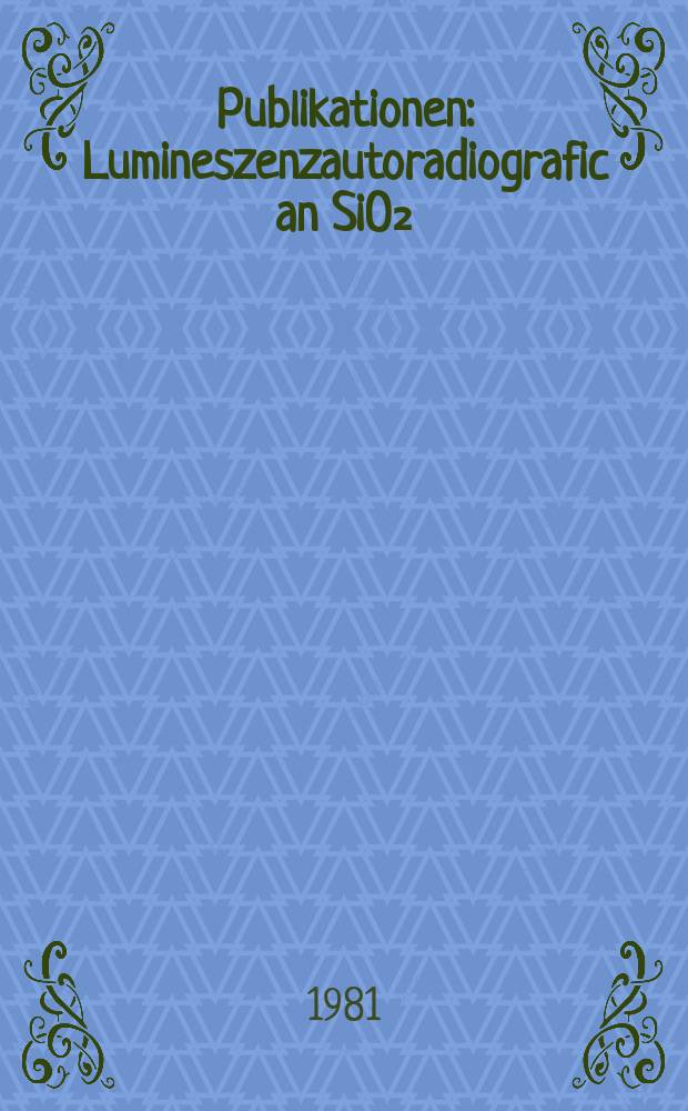[Publikationen] : Lumineszenzautoradiografic an SiO₂