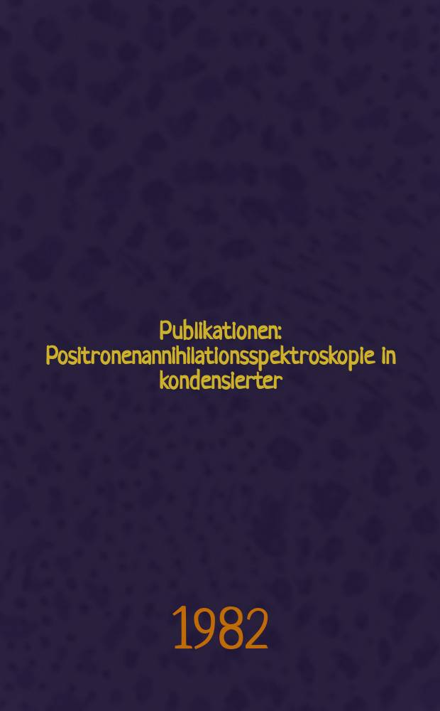 [Publikationen] : Positronenannihilationsspektroskopie in kondensierter