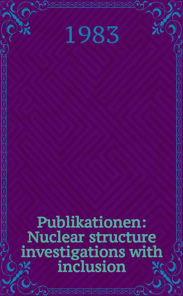 [Publikationen] : Nuclear structure investigations with inclusion