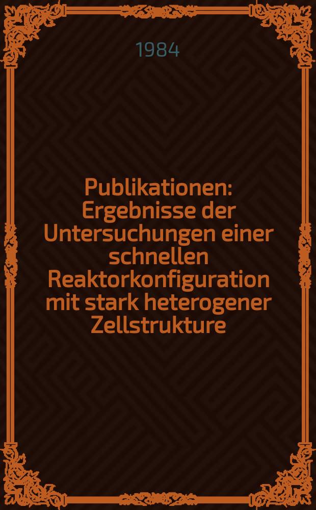 [Publikationen] : Ergebnisse der Untersuchungen einer schnellen Reaktorkonfiguration mit stark heterogener Zellstrukture