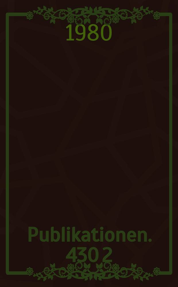 [Publikationen]. 430[2] : International conference on extreme states in nuclear systems Dresden , GDR, February 4-9, 1980