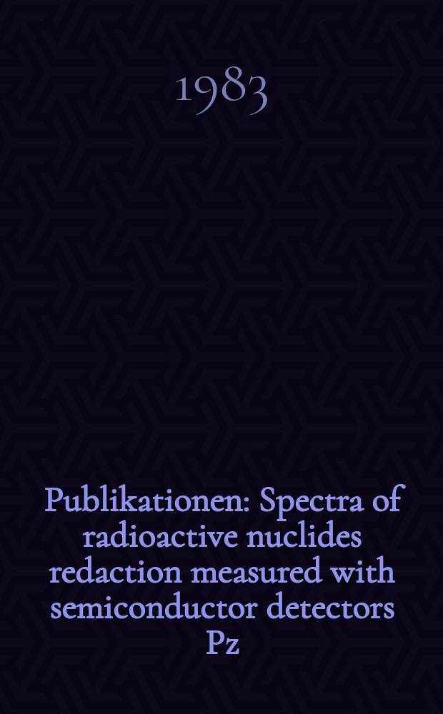 [Publikationen] : Spectra of radioactive nuclides redaction measured with semiconductor detectors Pz