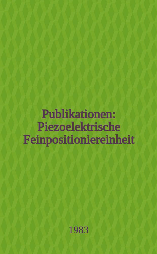 [Publikationen] : Piezoelektrische Feinpositioniereinheit