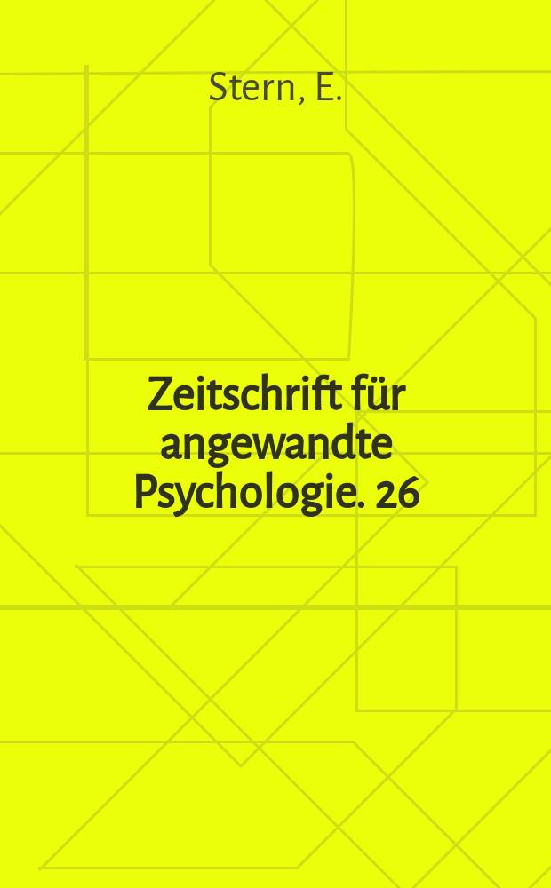 Zeitschrift für angewandte Psychologie. 26 : Die Feststellung der psychischen Berufseignung und die Schule