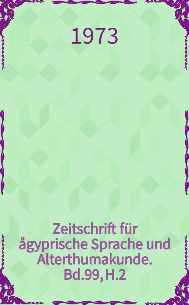 Zeitschrift für ågyprische Sprache und Alterthumakunde. Bd.99, H.2 : Gedenkschrift für Siegfried Morenz