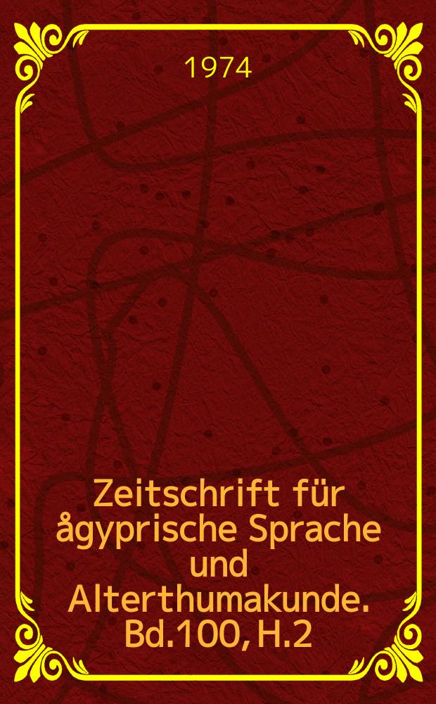 Zeitschrift für ågyprische Sprache und Alterthumakunde. Bd.100, H.2 : Gedenkschrift für Siegfried Morenz