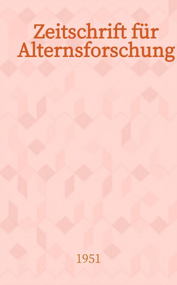 Zeitschrift für Alternsforschung : Organ für Erforschung der Physiologie und Pathologie der Erscheinungen des Alterns