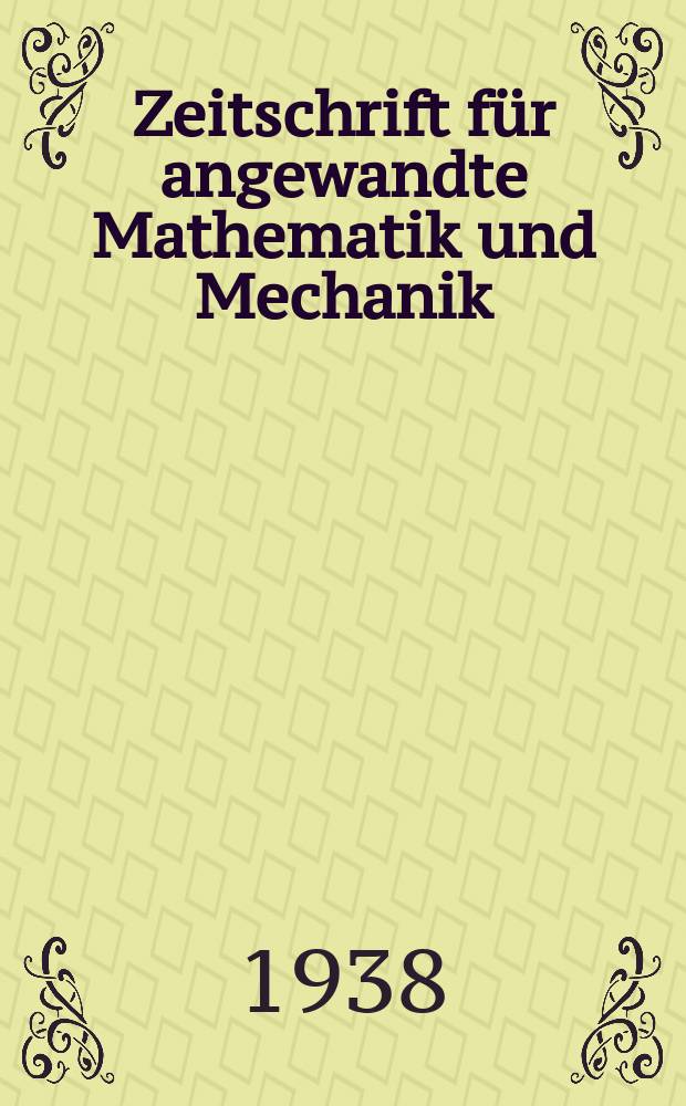 Zeitschrift für angewandte Mathematik und Mechanik : Ingenieur - wissenschaftliche Forschungsarbeiten. Bd.18, H.1 : Dem Andenken Erich Trefft zur 50 Wiederkehr seines Geb. -tages gewidmet