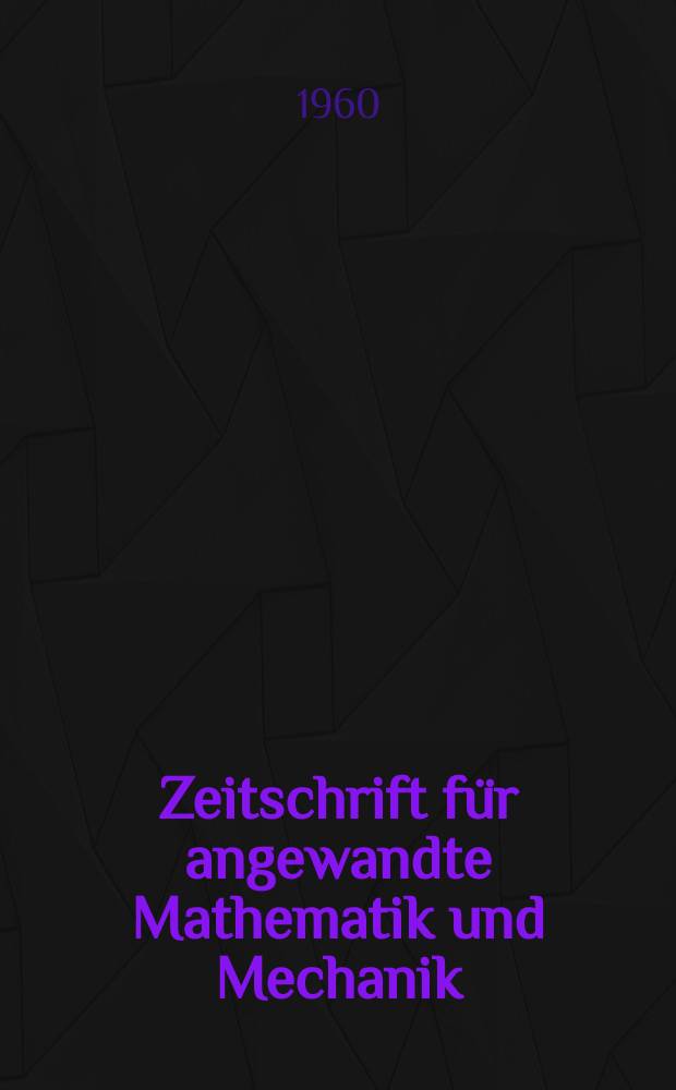 Zeitschrift für angewandte Mathematik und Mechanik : Ingenieur - wissenschaftliche Forschungsarbeiten. Bd.40, H.1/3