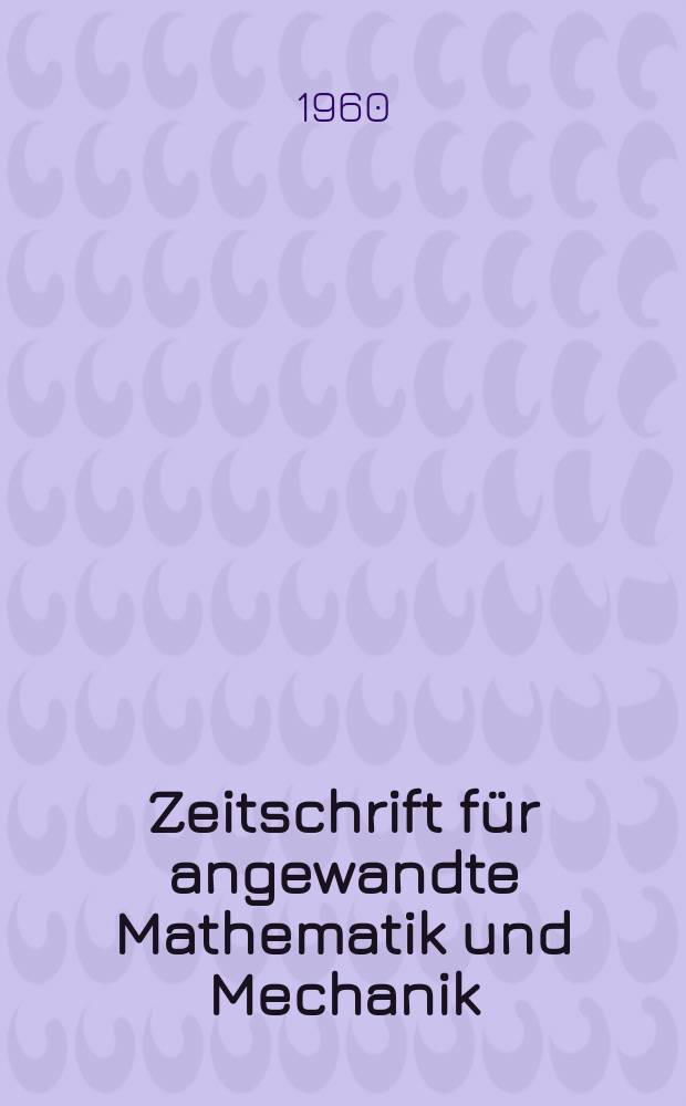 Zeitschrift für angewandte Mathematik und Mechanik : Ingenieur - wissenschaftliche Forschungsarbeiten. Bd.40, H.6