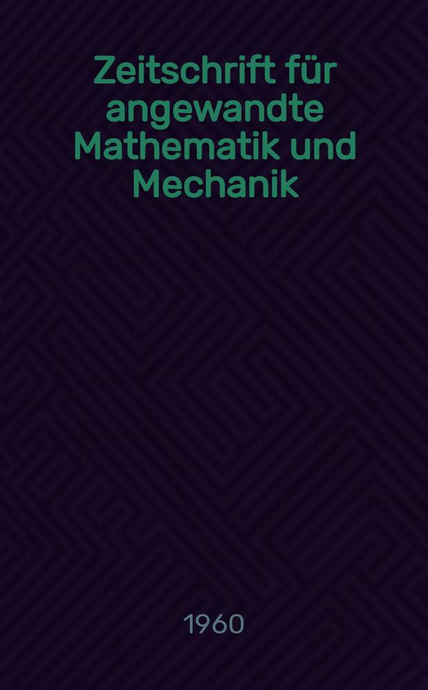 Zeitschrift f&uuml;r angewandte Mathematik und Mechanik : Ingenieur - wissenschaftliche Forschungsarbeiten. Bd.40, H.12