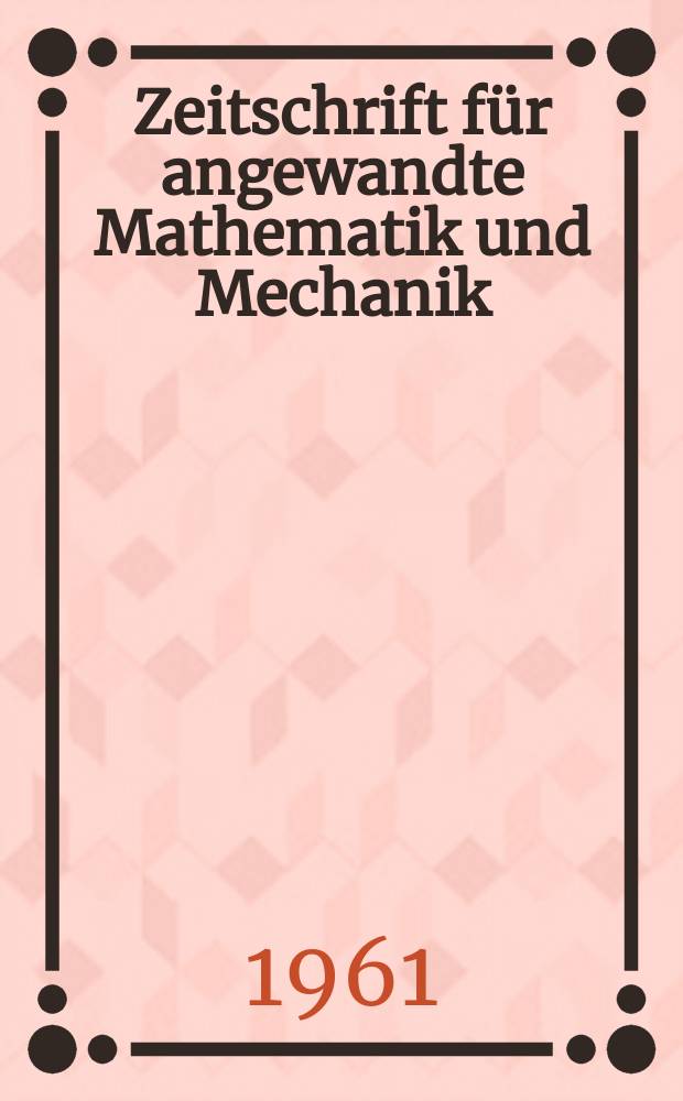 Zeitschrift für angewandte Mathematik und Mechanik : Ingenieur - wissenschaftliche Forschungsarbeiten. Bd.41, H.4