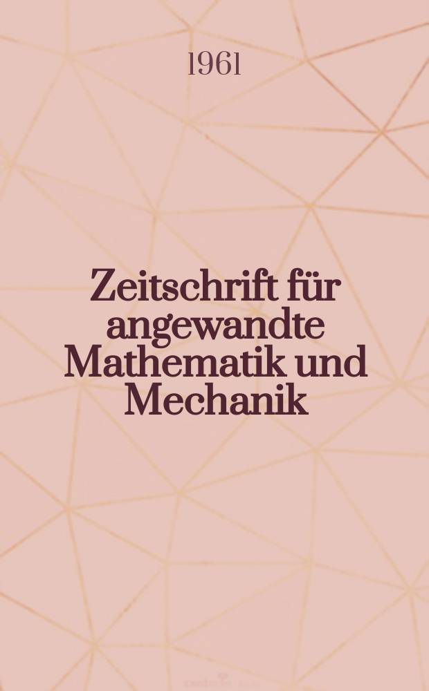 Zeitschrift für angewandte Mathematik und Mechanik : Ingenieur - wissenschaftliche Forschungsarbeiten. Bd.41, H.6