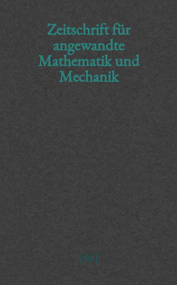 Zeitschrift für angewandte Mathematik und Mechanik : Ingenieur - wissenschaftliche Forschungsarbeiten. Bd.41, H.11