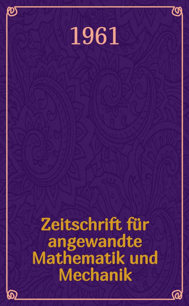 Zeitschrift für angewandte Mathematik und Mechanik : Ingenieur - wissenschaftliche Forschungsarbeiten. Bd.41, H.12