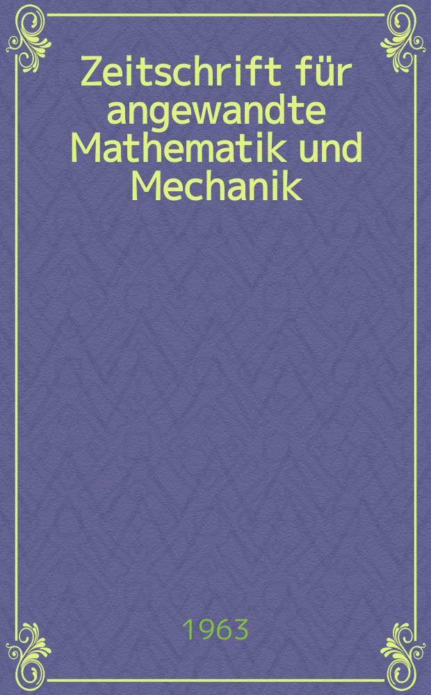 Zeitschrift für angewandte Mathematik und Mechanik : Ingenieur - wissenschaftliche Forschungsarbeiten. Bd.43, H.1/2